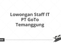 Lowongan Staff IT PT GoTo Temanggung