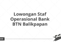 Lowongan Staf Operasional Bank BTN Balikpapan