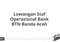 Lowongan Staf Operasional Bank BTN Banda Aceh