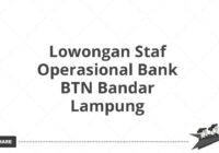 Lowongan Staf Operasional Bank BTN Bandar Lampung