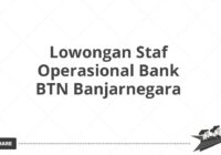 Lowongan Staf Operasional Bank BTN Banjarnegara