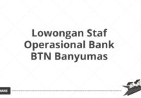 Lowongan Staf Operasional Bank BTN Banyumas