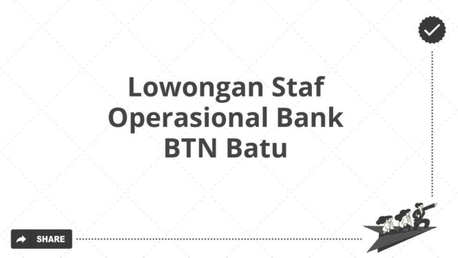 Lowongan Staf Operasional Bank BTN Batu