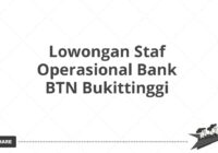 Lowongan Staf Operasional Bank BTN Bukittinggi