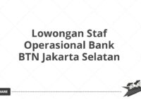 Lowongan Staf Operasional Bank BTN Jakarta Selatan