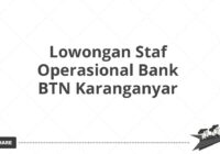 Lowongan Staf Operasional Bank BTN Karanganyar