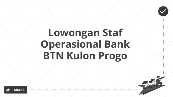 Lowongan Staf Operasional Bank BTN Kulon Progo