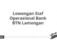 Lowongan Staf Operasional Bank BTN Lamongan