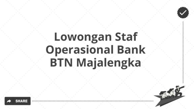 Lowongan Staf Operasional Bank BTN Majalengka