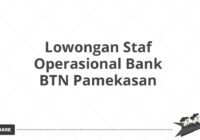 Lowongan Staf Operasional Bank BTN Pamekasan