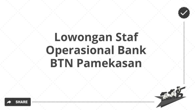 Lowongan Staf Operasional Bank BTN Pamekasan