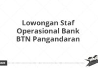 Lowongan Staf Operasional Bank BTN Pangandaran