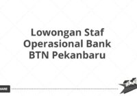 Lowongan Staf Operasional Bank BTN Pekanbaru