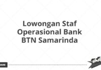 Lowongan Staf Operasional Bank BTN Samarinda