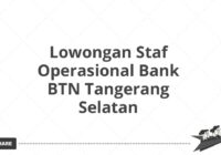 Lowongan Staf Operasional Bank BTN Tangerang Selatan