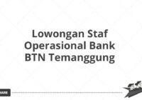 Lowongan Staf Operasional Bank BTN Temanggung