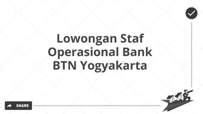 Lowongan Staf Operasional Bank BTN Yogyakarta